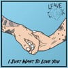 I Just Want to Love You