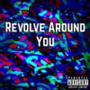 Revolve Around You