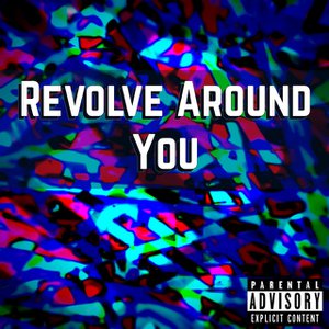 Revolve Around You
