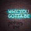 Why You Gotta Be