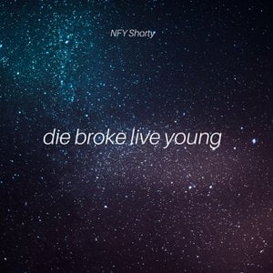 Die Broke Live Young
