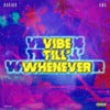 Vibe Till' Whenever