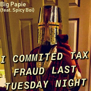 I Committed Tax Fraud Last Tuesday Night (feat. Spicy Boi)