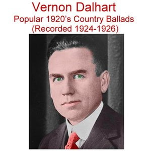 Vernon Dalhart Popular 1920's Country Ballads (Rec 1924-1926) Vernon Dalhart Popular 1920's Country Ballads (Rec 1924-1926)