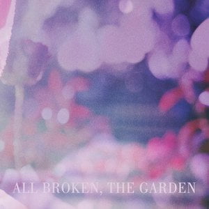 All Broken, the Garden