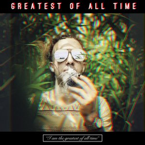 Greatest of All Time (I'm the Greatest of All Time)