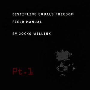 Discipline Equals Freedom Field Manual, Pt. 1 (Thoughts)