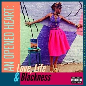 An Opened Heart: Love, Life & Blackness