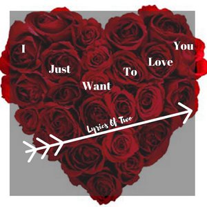 I Just Want to Love You