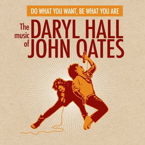 Do What You Want, Be What You Are: The Music of Daryl Hall & John Oates Do What You Want, Be What You Are: The Music of Daryl Hall & John Oates