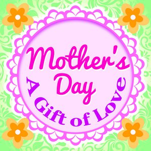 Mother's Day - a Gift of Love