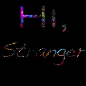 Hi, Stranger