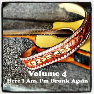 Volume 4 - Here I Am, I'm Drunk Again