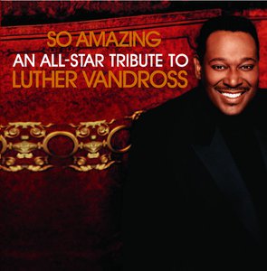 So Amazing: An All-Star Tribute To Luther Vandross
