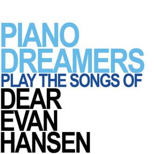 Piano Dreamers Perform the Songs of Dear Evan Hansen