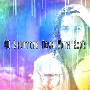 40 Shutting Down With Rain