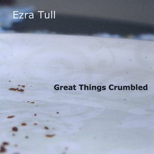 Great Things Crumbled