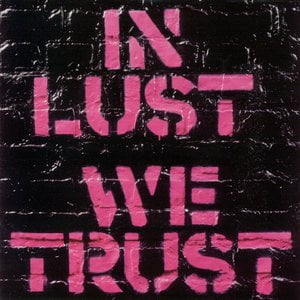 In Lust We Trust