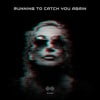 Running to Catch You Again
