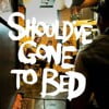 Should've Gone to Bed - EP