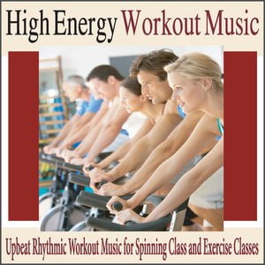 High Energy Workout Music: Upbeat Rhythmic Workpout Music for Spinning Class and Exercise Class High Energy Workout Music: Upbeat Rhythmic Workpout Music for Spinning Class and Exercise Class