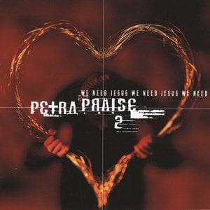 Petra Praise 2: We Need Jesus