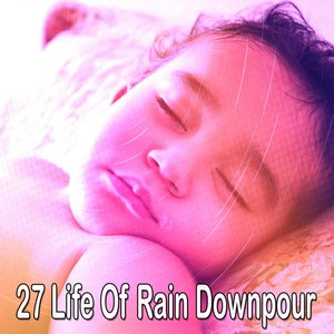 27 Life Of Rain Downpour