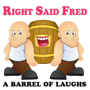 Right Said Fred: A Barrel Of Laughs