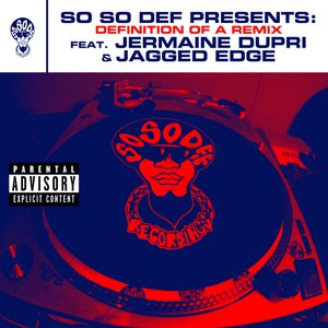 So So Def presents: Definition of a Remix feat. Jermaine Dupri and Jagged Edge (This Is The Remix) (Explicit Version)