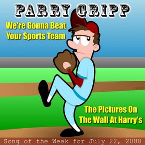 We're Gonna Beat Your Sports Team: Parry Gripp Song of the Week for July 22, 2008 - Single
