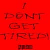 I Dont Get Tired (IDGT)