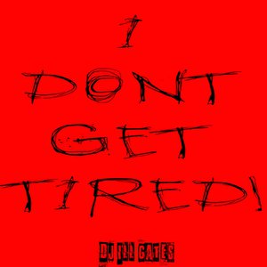 I Dont Get Tired (IDGT)