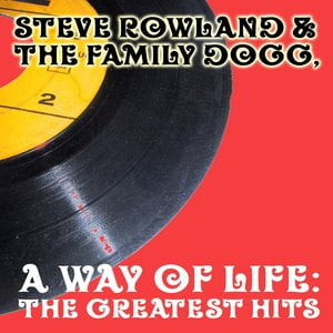 Steve Rowland & The Family Dogg, A Way Of Life; The Greatest Hits