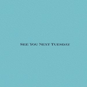 See You Next Tuesday