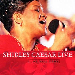 Shirley Caesar Live .... He Will Come