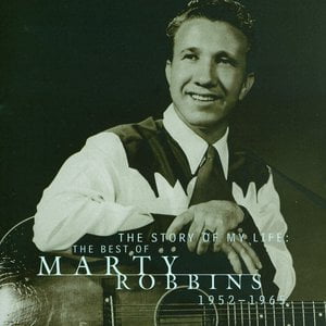 The Story Of My Life: The Best Of Marty Robbins 1952-1965 The Story Of My Life: The Best Of Marty Robbins 1952-1965