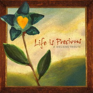 Life Is Precious: A Wes King Tribute