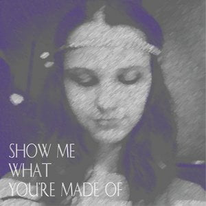 Show Me What You're Made Of