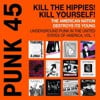 PUNK 45: Kill The Hippies! Kill Yourself! The American Nation Destroys Its Young. Underground Punk in the United States of America, Vol. 1. 1973-1987
