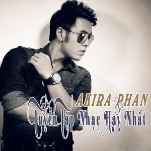 Tuyển Tập Nhạc Hay Nhất Akira Phan