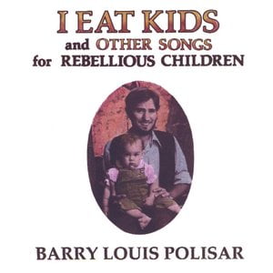 I Eat Kids and other songs for Rebellious Children