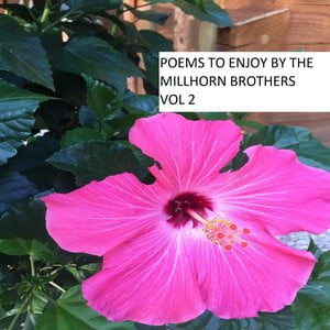 Poems to Enjoy by the Millhorn Brothers, Vol. 2 Poems to Enjoy by the Millhorn Brothers, Vol. 2