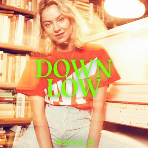 Down Low Lyrics By Astrid S