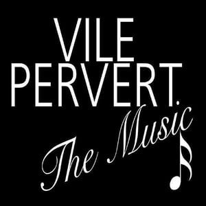 Vile Pervert (The Music)