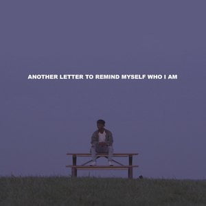 Another Letter to Remind Myself Who I Am