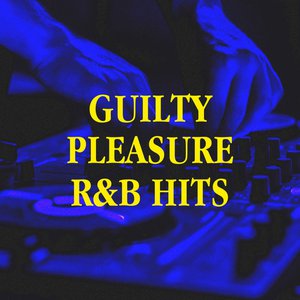 Guilty Pleasure R&B Hits