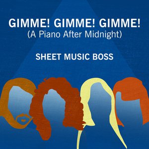 Gimme! Gimme! Gimme! (A Piano After Midnight)