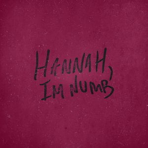 Hannah, I'm Numb