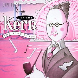 Capitol Sings Jerome Kern: "The Song Is You"