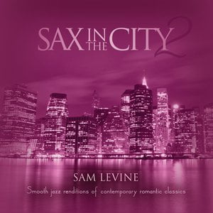 Sax In The City 2: Smooth Jazz Renditions Of Contemporary Romantic Classics